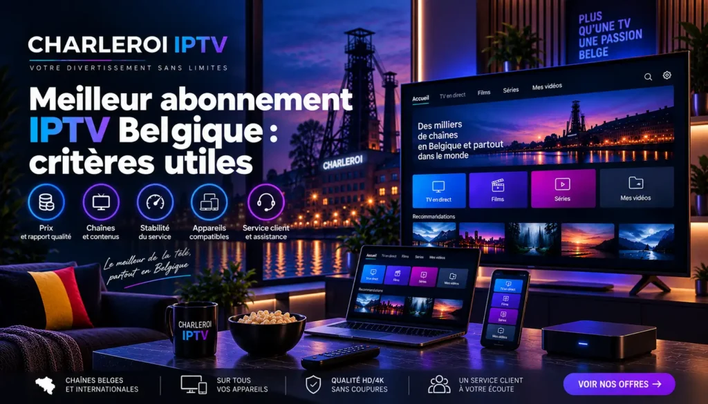 Meilleur abonnement IPTV Belgique : critères utiles