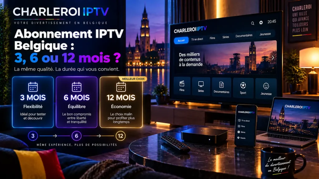Abonnement IPTV Belgique : 3, 6 ou 12 mois ?