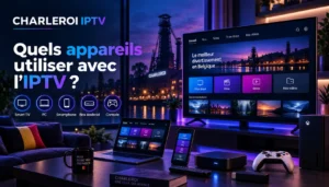 Quels appareils utiliser avec l’IPTV ?